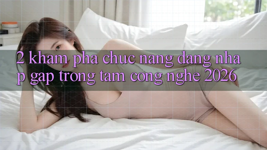 2. Khám Phá Chức năng “Đăng Nhập Gấp” - Trọng Tâm Công Nghệ 2026 2. Khám Phá Chức năng “Đăng Nhập Gấp” - Trọng Tâm Công Nghệ 2026
