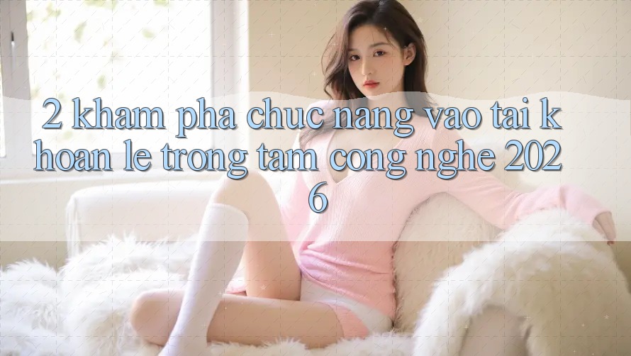 2. Khám Phá Chức năng “Vào tài khoản Lẹ” - Trọng Tâm Công Nghệ 2026 2. Khám Phá Chức năng “Vào tài khoản Lẹ” - Trọng Tâm Công Nghệ 2026
