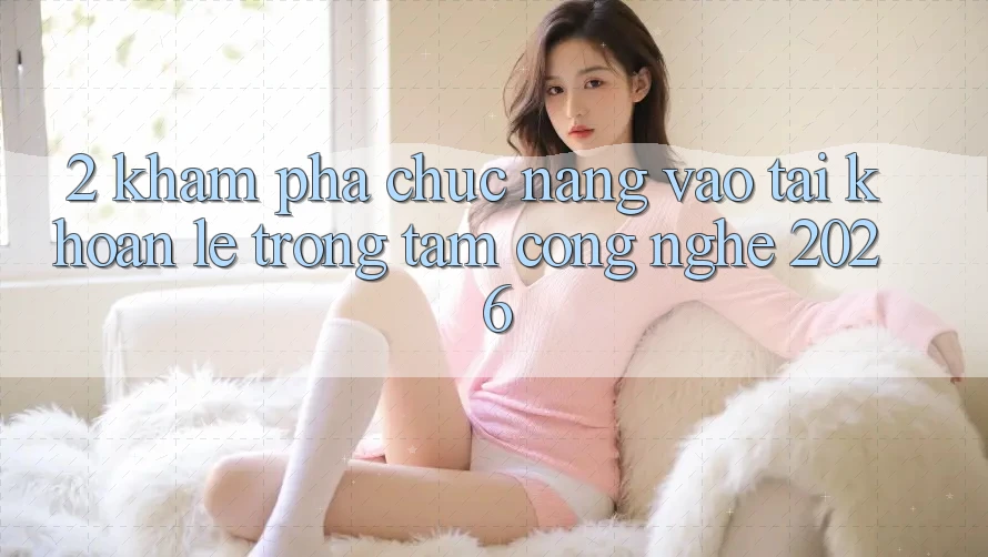2. Khám Phá Chức năng “Vào tài khoản Lẹ” - Trọng Tâm Công Nghệ 2026 2. Khám Phá Chức năng “Vào tài khoản Lẹ” - Trọng Tâm Công Nghệ 2026