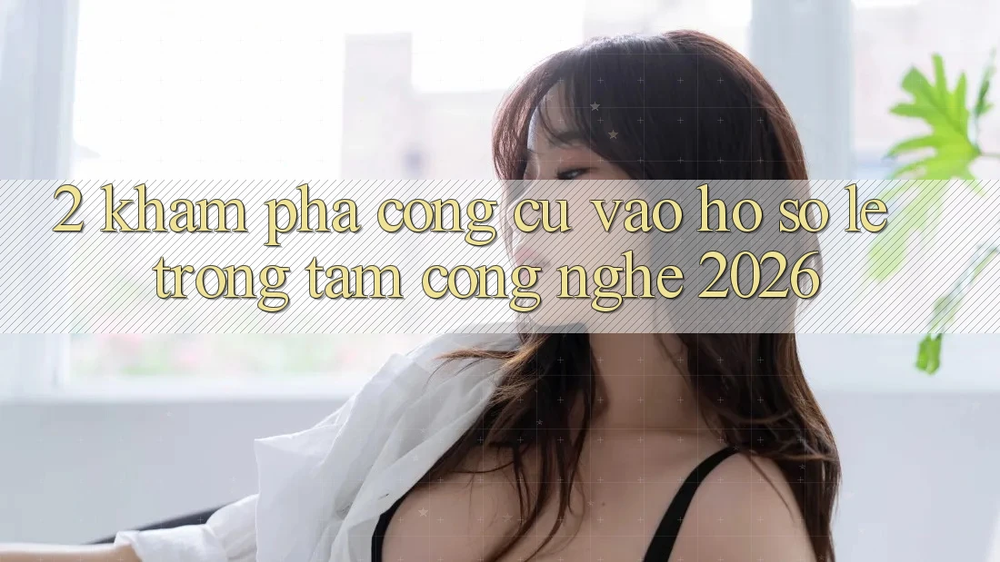 2. Khám Phá Công cụ “Vào hồ sơ Lẹ” - Trọng Tâm Công Nghệ 2026