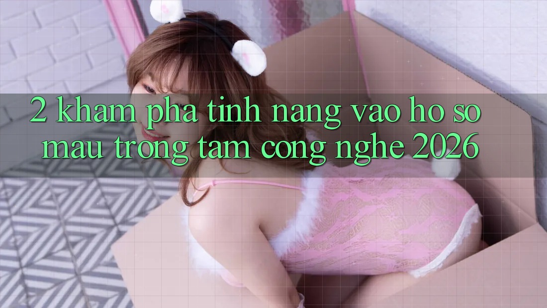 2. Khám Phá Tính Năng “Vào hồ sơ Mau” - Trọng Tâm Công Nghệ 2026