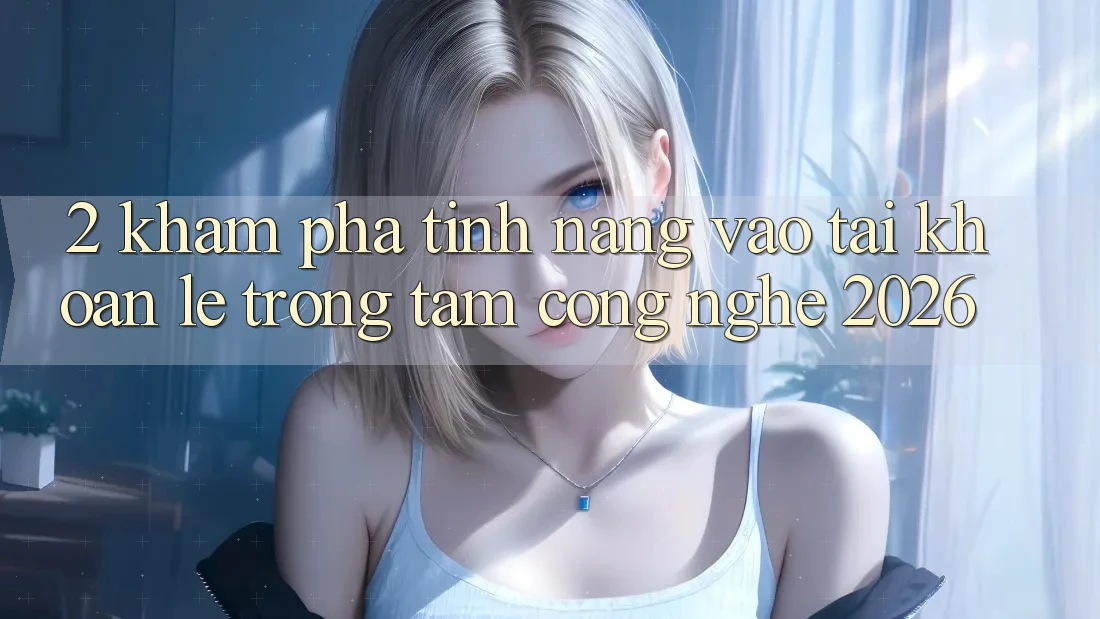 2. Khám Phá Tính năng “Vào tài khoản Lẹ” - Trọng Tâm Công Nghệ 2026 2. Khám Phá Tính năng “Vào tài khoản Lẹ” - Trọng Tâm Công Nghệ 2026