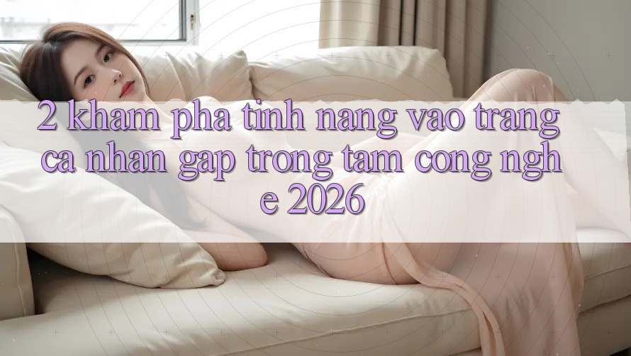 2. Khám Phá Tính Năng “Vào trang cá nhân Gấp” - Trọng Tâm Công Nghệ 2026