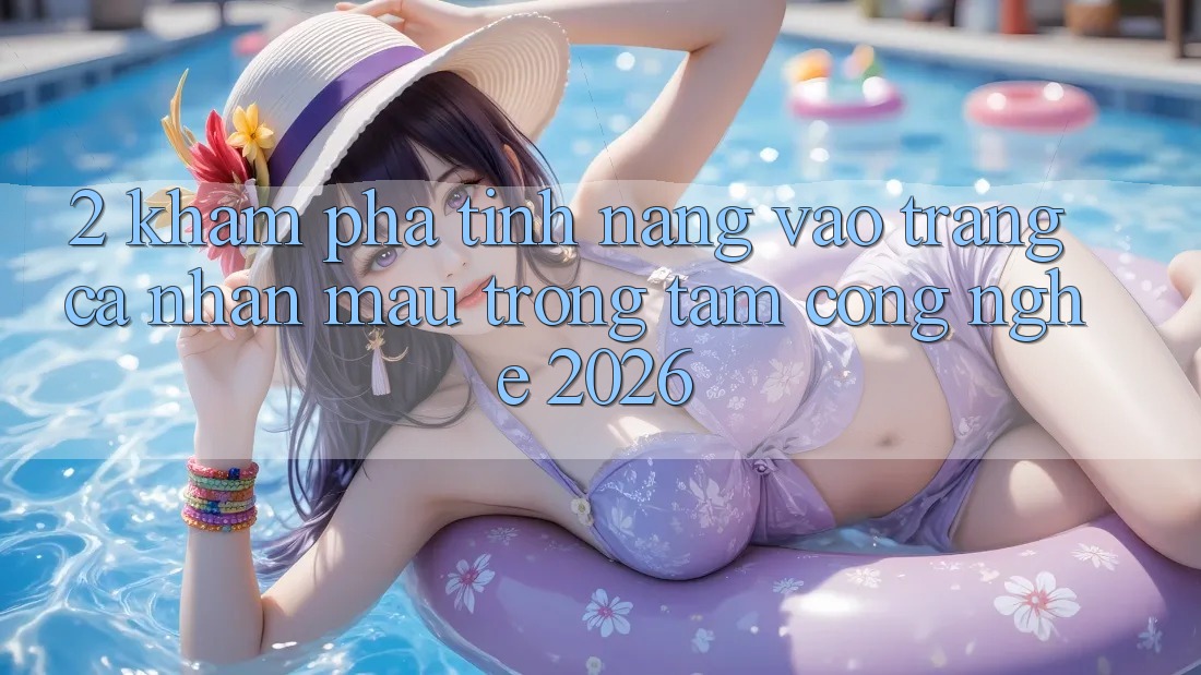 2. Khám Phá Tính Năng “Vào trang cá nhân Mau” - Trọng Tâm Công Nghệ 2026
