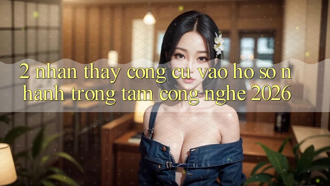 2. Nhận thấy Công cụ “Vào hồ sơ Nhanh” - Trọng Tâm Công Nghệ 2026 2. Nhận thấy Công cụ “Vào hồ sơ Nhanh” - Trọng Tâm Công Nghệ 2026