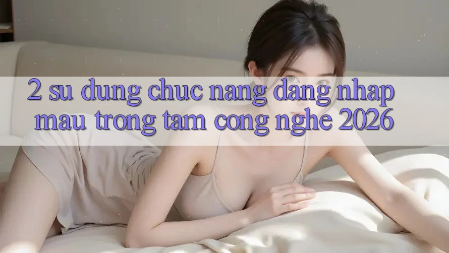 2. Sử dụng Chức năng “Đăng Nhập Mau” - Trọng Tâm Công Nghệ 2026 2. Sử dụng Chức năng “Đăng Nhập Mau” - Trọng Tâm Công Nghệ 2026