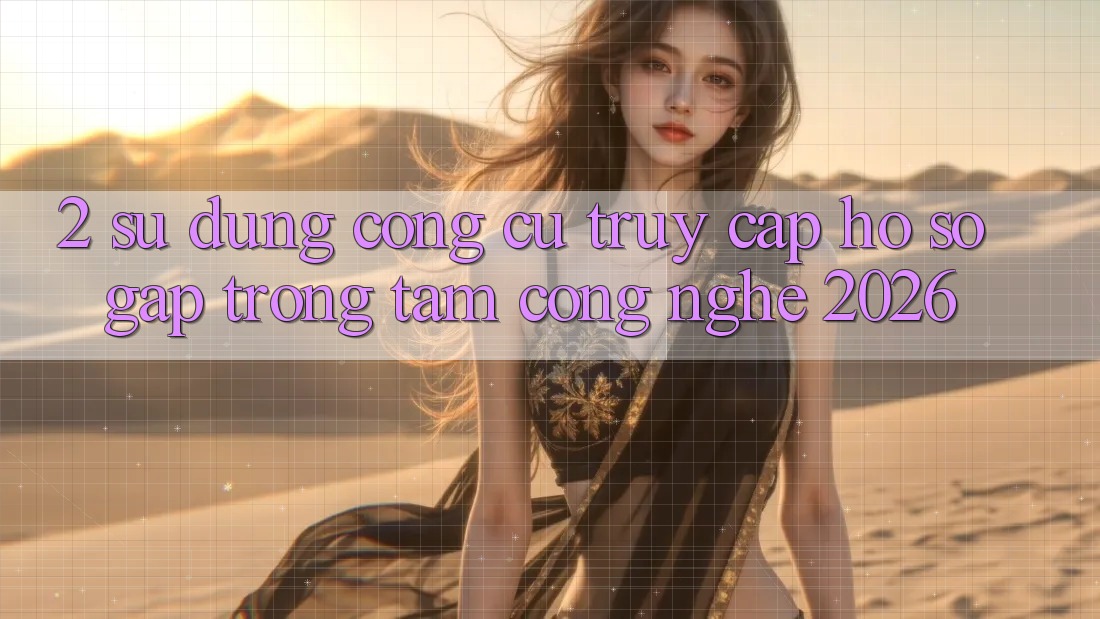 2. Sử dụng Công cụ “Truy cập hồ sơ Gấp” - Trọng Tâm Công Nghệ 2026