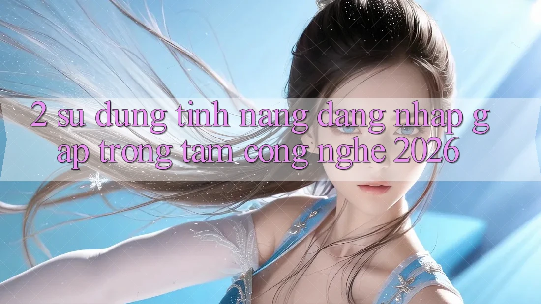 2. Sử dụng Tính Năng “Đăng Nhập Gấp” - Trọng Tâm Công Nghệ 2026 2. Sử dụng Tính Năng “Đăng Nhập Gấp” - Trọng Tâm Công Nghệ 2026