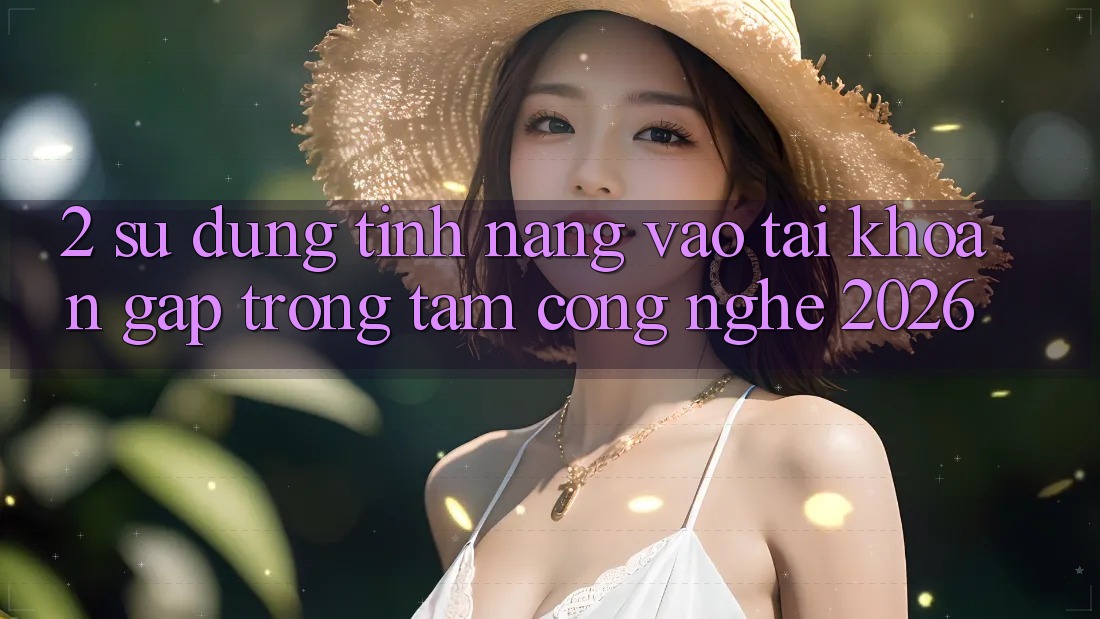 2. Sử dụng Tính Năng “Vào tài khoản Gấp” - Trọng Tâm Công Nghệ 2026 2. Sử dụng Tính Năng “Vào tài khoản Gấp” - Trọng Tâm Công Nghệ 2026