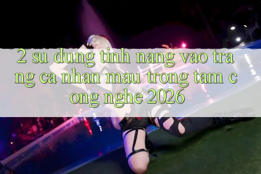 2. Sử dụng Tính Năng “Vào trang cá nhân Mau” - Trọng Tâm Công Nghệ 2026