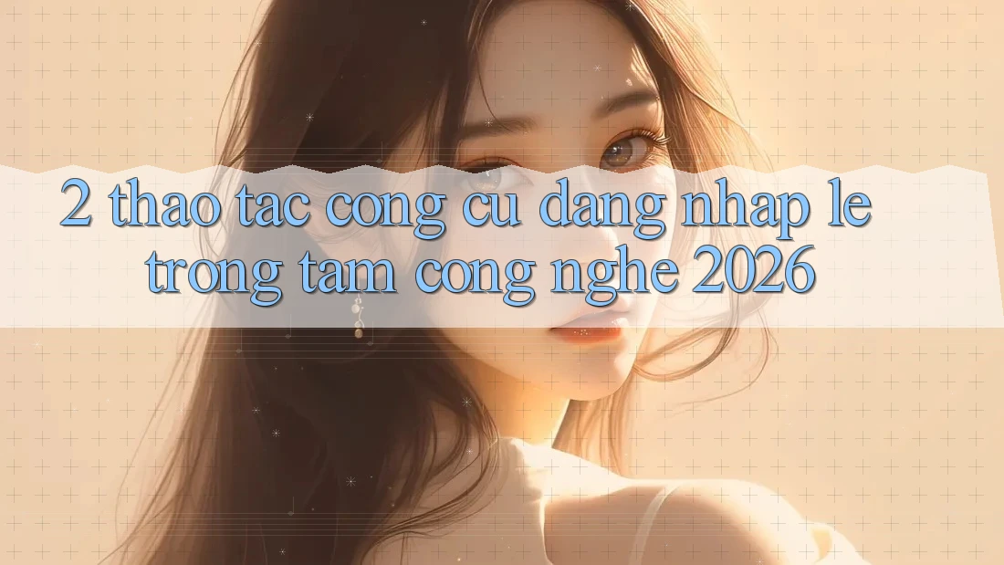 2. Thao tác Công cụ “Đăng Nhập Lẹ” - Trọng Tâm Công Nghệ 2026