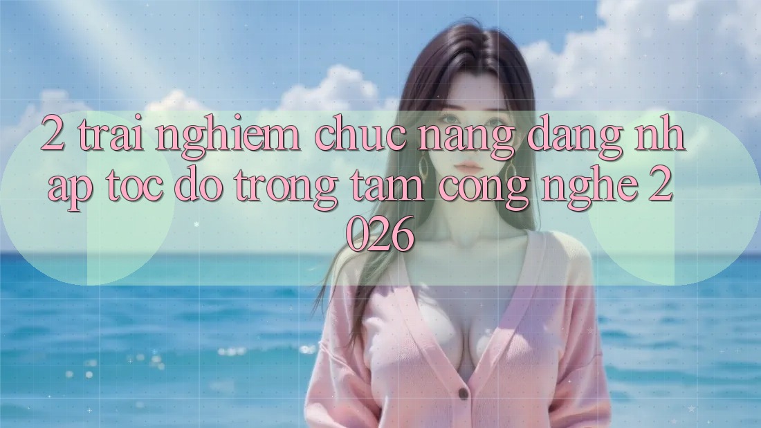 2. Trải nghiệm Chức năng “Đăng nhập Tốc độ” - Trọng Tâm Công Nghệ 2026