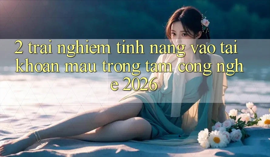 2. Trải nghiệm Tính Năng “Vào tài khoản Mau” - Trọng Tâm Công Nghệ 2026