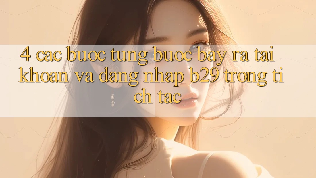 4. Các bước Từng Bước Bày ra tài khoản Và Đăng Nhập B29 Trong tích tắc