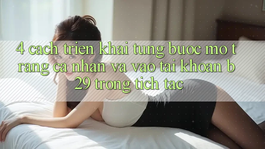 4. Cách triển khai Từng Bước Mở trang cá nhân Và Vào tài khoản B29 Trong tích tắc 4. Cách triển khai Từng Bước Mở trang cá nhân Và Vào tài khoản B29 Trong tích tắc