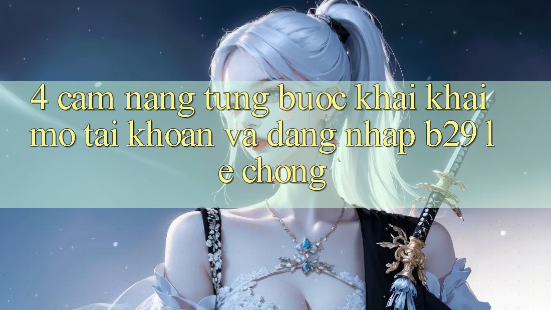 4. Cẩm nang Từng Bước Khai khai mở tài khoản Và Đăng Nhập B29 Lẹ Chóng