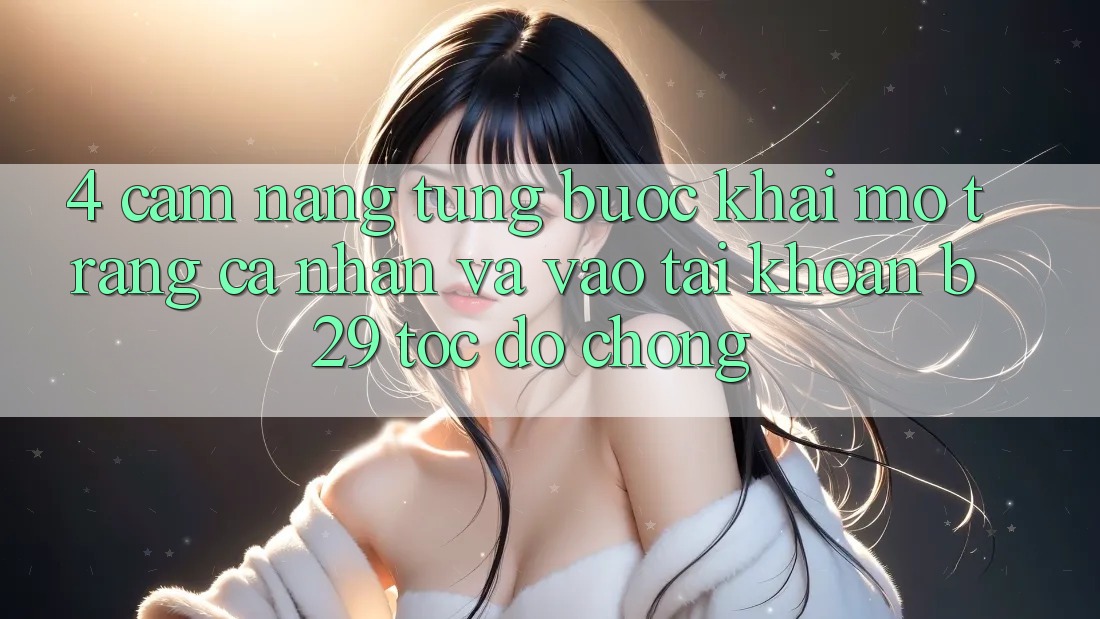 4. Cẩm nang Từng Bước Khai mở trang cá nhân Và Vào tài khoản B29 Tốc độ Chóng