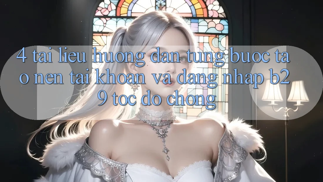 4. Tài liệu hướng dẫn Từng Bước Tạo nên tài khoản Và Đăng Nhập B29 Tốc độ Chóng