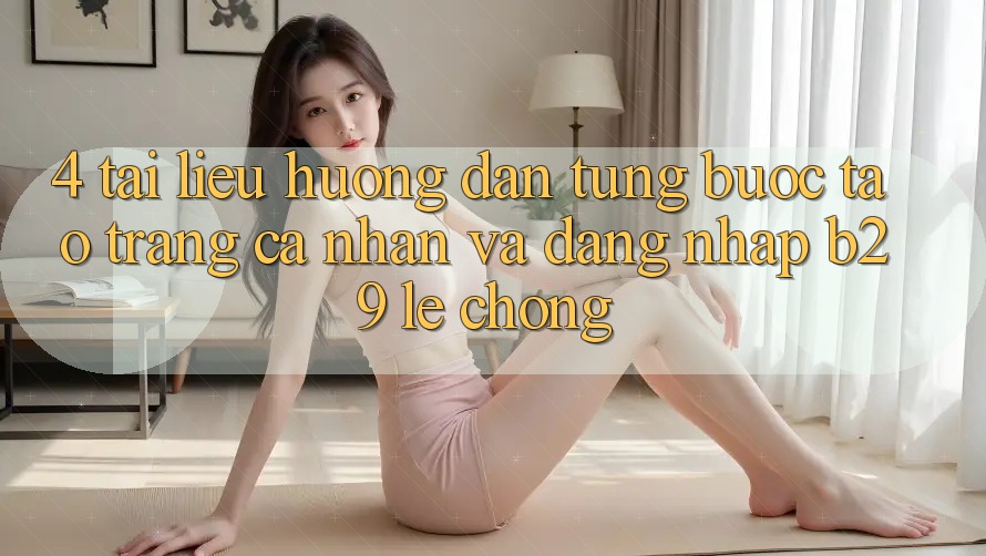 4. Tài liệu hướng dẫn Từng Bước Tạo trang cá nhân Và Đăng Nhập B29 Lẹ Chóng