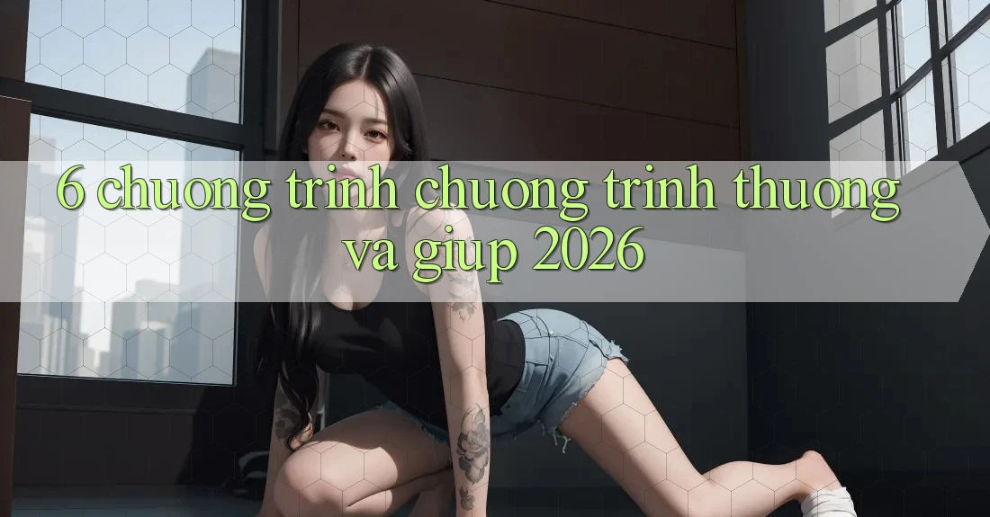 6. Chương Trình Chương trình thưởng Và Giúp 2026 6. Chương Trình Chương trình thưởng Và Giúp 2026