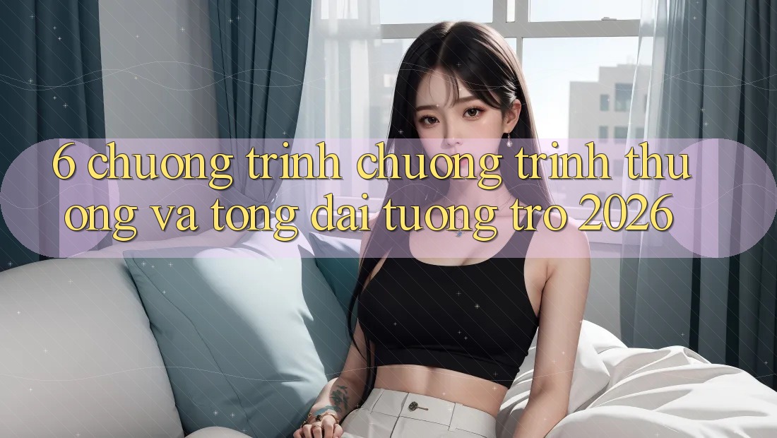 6. Chương Trình Chương trình thưởng Và Tổng đài tương trợ 2026 6. Chương Trình Chương trình thưởng Và Tổng đài tương trợ 2026