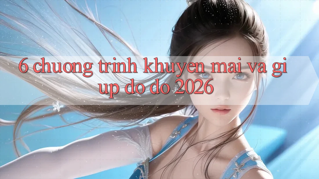 6. Chương Trình Khuyến Mãi Và Giúp đỡ đỡ 2026