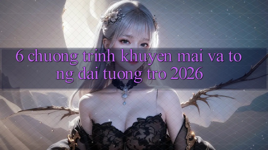 6. Chương Trình Khuyến Mãi Và Tổng đài tương trợ 2026