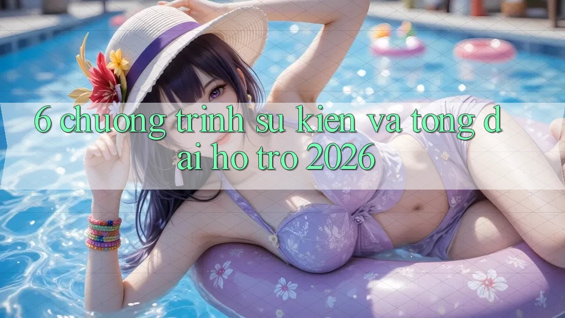 6. Chương Trình Sự kiện Và Tổng đài hỗ trợ 2026 6. Chương Trình Sự kiện Và Tổng đài hỗ trợ 2026