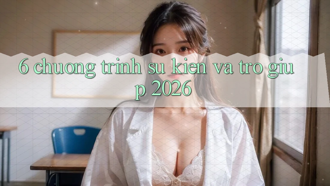 6. Chương Trình Sự kiện Và Trợ giúp 2026 6. Chương Trình Sự kiện Và Trợ giúp 2026