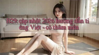 B29 cập nhật 2026 hướng dẫn tiếng Việt   có thâm niên