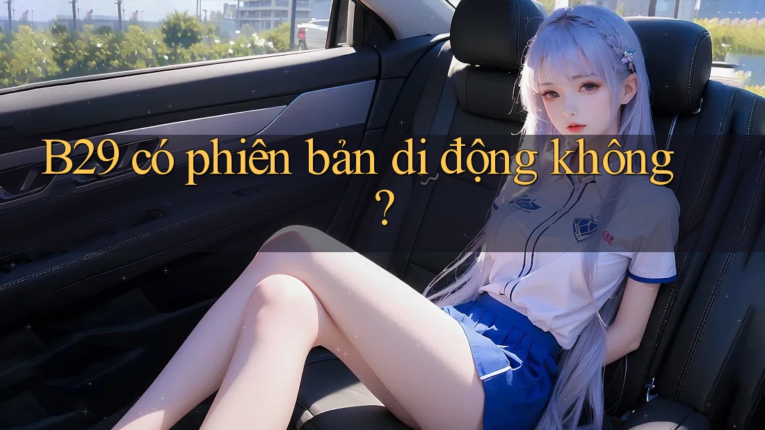 b29 có phiên bản di động không? b29 có phiên bản di động không?