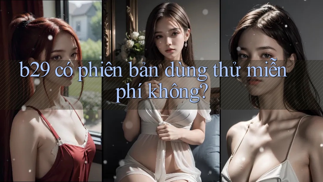 b29 có phiên bản dùng thử miễn phí không? b29 có phiên bản dùng thử miễn phí không?