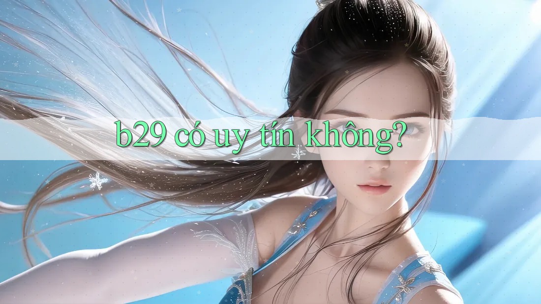 b29 có uy tín không?