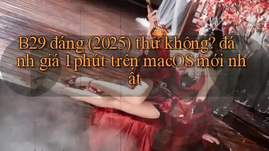 B29 đáng (2025) thử không đánh giá 1 phút trên macOS mới nhất