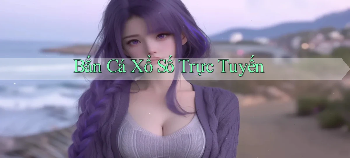 Bắn cá Xổ số trực tuyến
