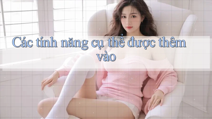 Các tính năng cụ thể được thêm vào