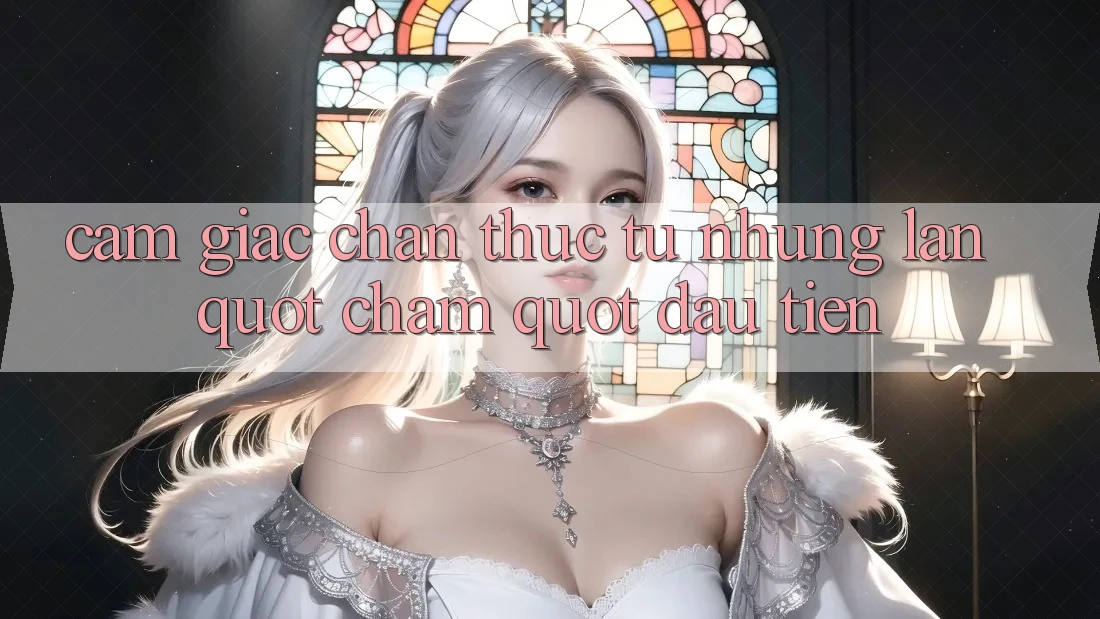 Cảm giác chân thực từ những lần " chạm" đầu tiên