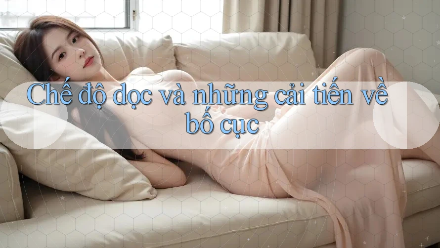 Chế độ dọc và những cải tiến về bố cục Chế độ dọc và những cải tiến về bố cục