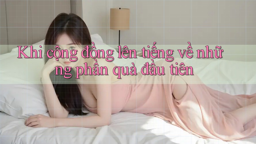 Khi cộng đồng lên tiếng về những phần quà đầu tiên