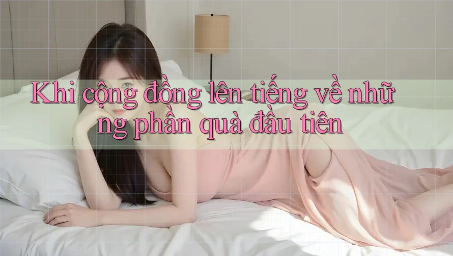 Khi cộng đồng lên tiếng về những phần quà đầu tiên Khi cộng đồng lên tiếng về những phần quà đầu tiên