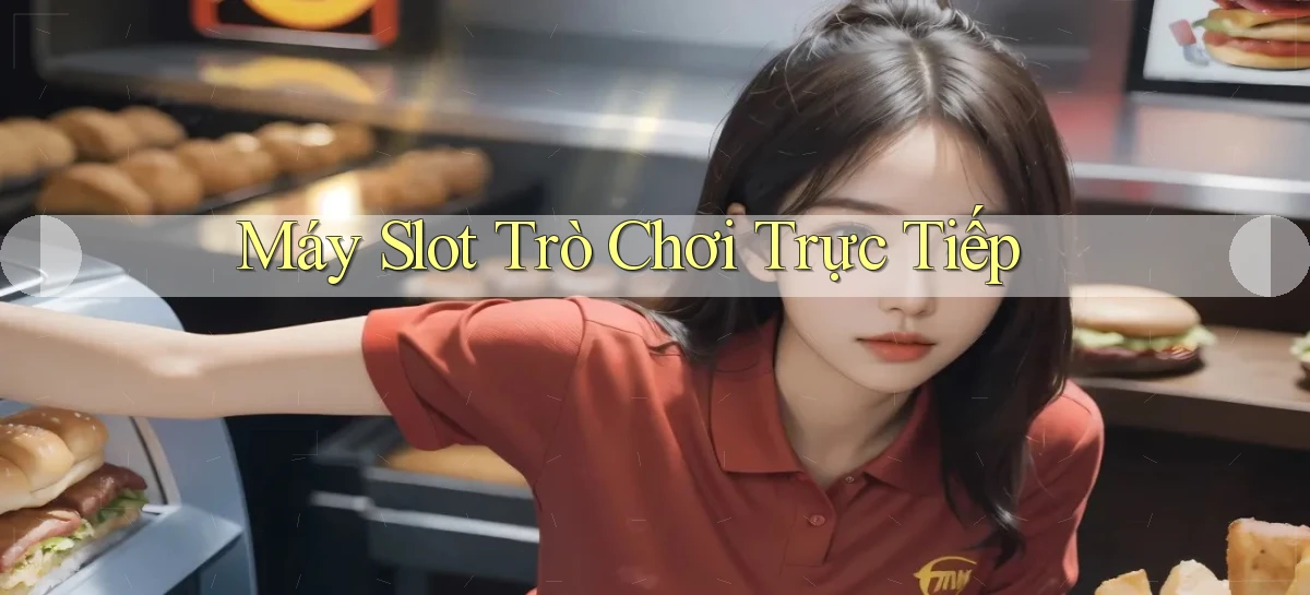 Máy slot Trò chơi trực tiếp