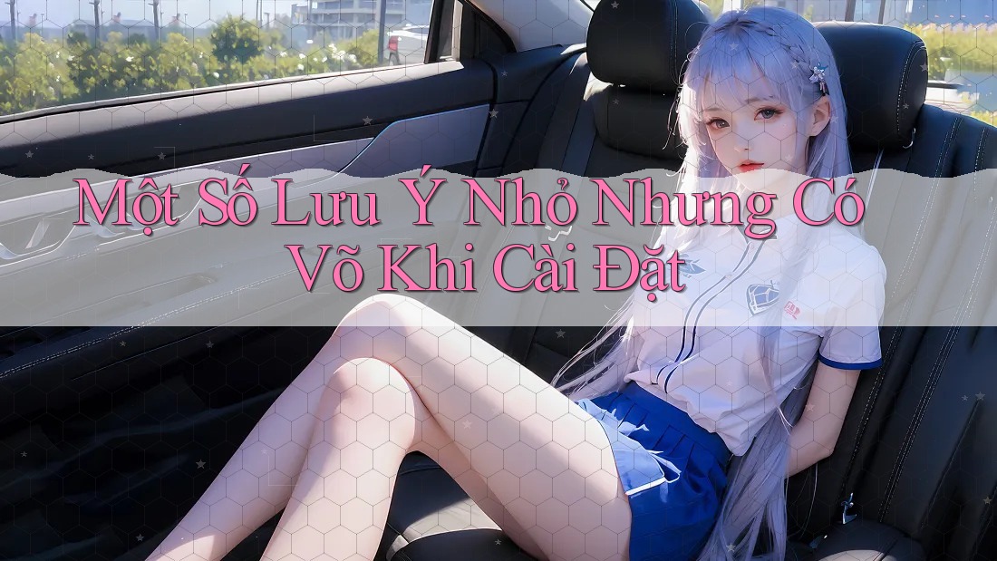 Một Số Lưu Ý Nhỏ Nhưng Có Võ Khi Cài Đặt Một Số Lưu Ý Nhỏ Nhưng Có Võ Khi Cài Đặt