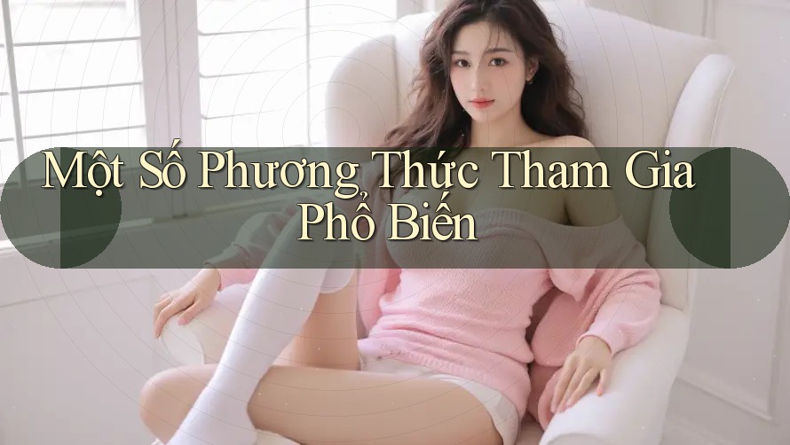 Một Số Phương Thức Tham Gia Phổ Biến Một Số Phương Thức Tham Gia Phổ Biến