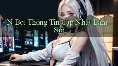 n bet thông tin cập nhật làm sao