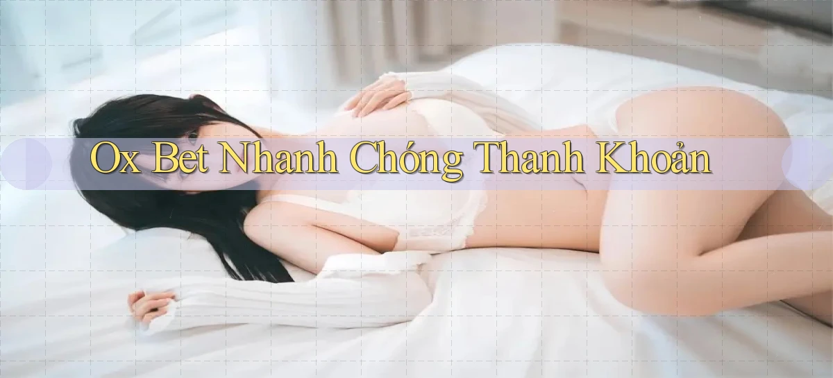 ox bet nhanh chóng thanh khoản