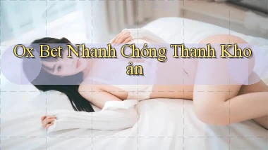 ox bet nhanh chóng thanh khoản