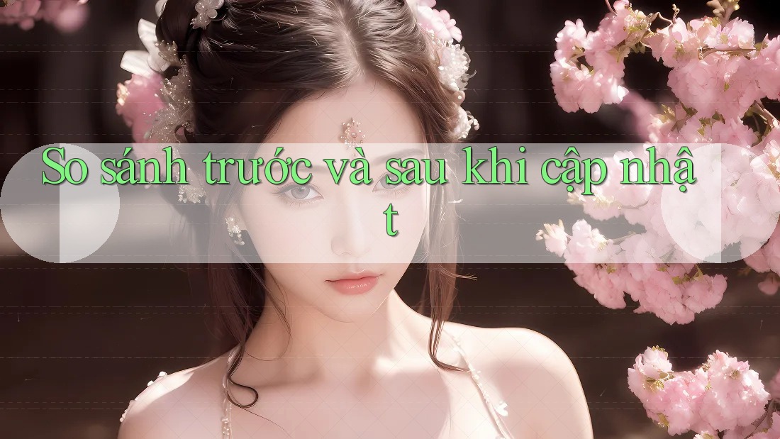 So sánh trước và sau khi cập nhật