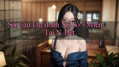 soi cầu dự đoán xổ số 3 miền tại n bet
