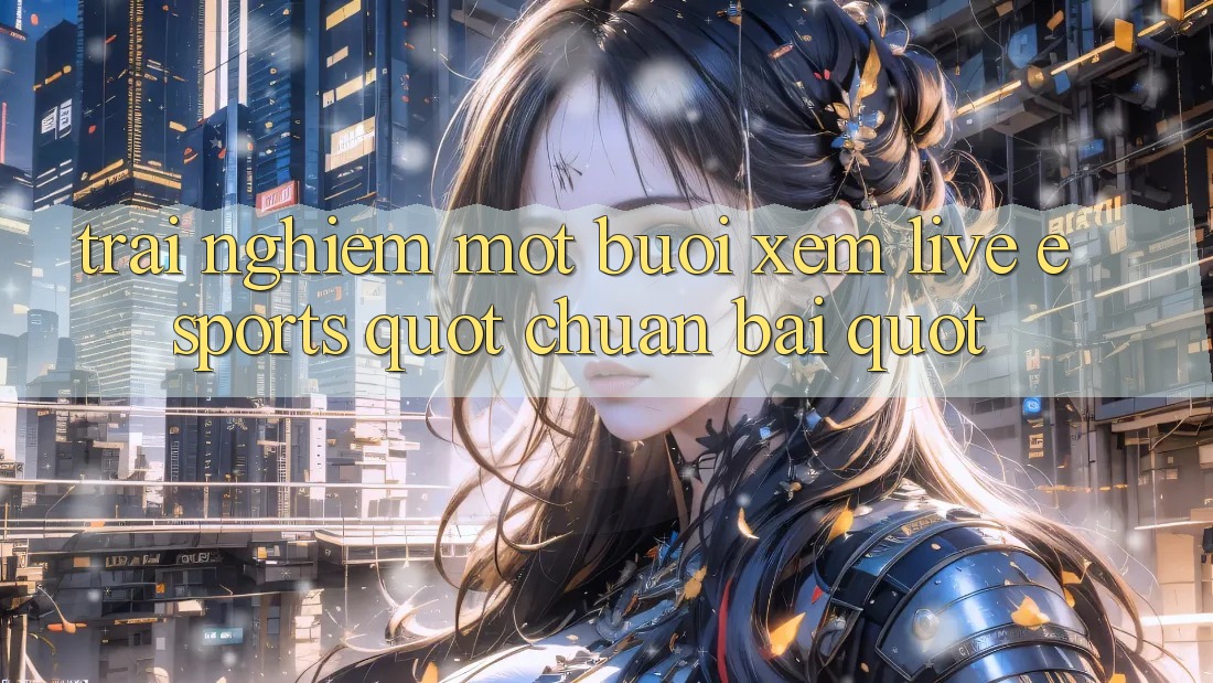 Trải Nghiệm Một Buổi Xem Live Esports " Chuẩn Bài"
