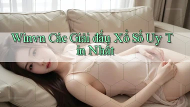 winvn  các giải đấu xổ số uy tín nhất